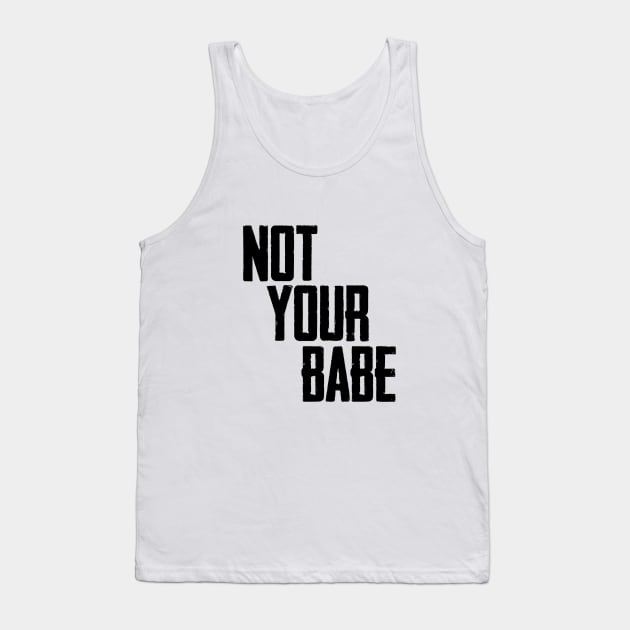 Not your babe Tank Top by Finito_Briganti